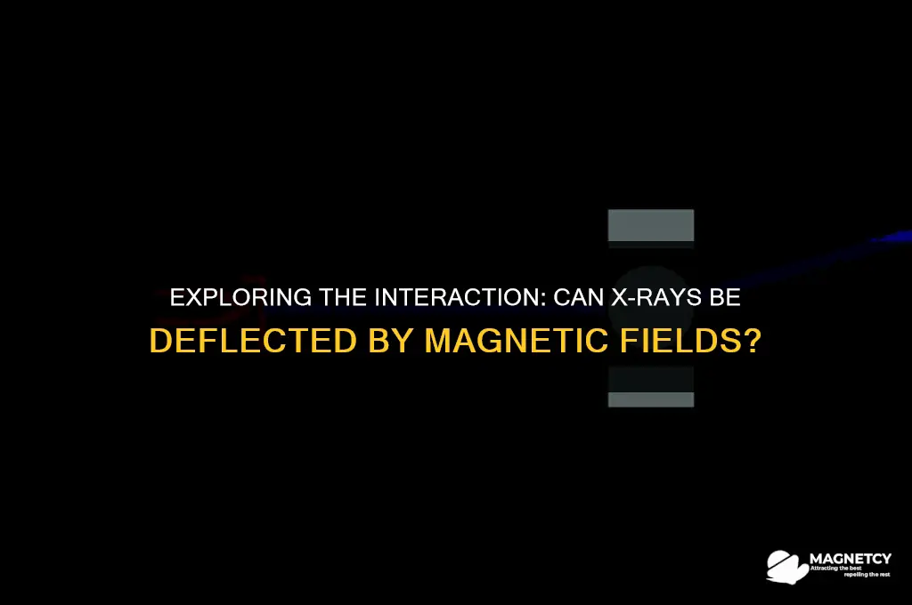can x rays be deflected by magnetic