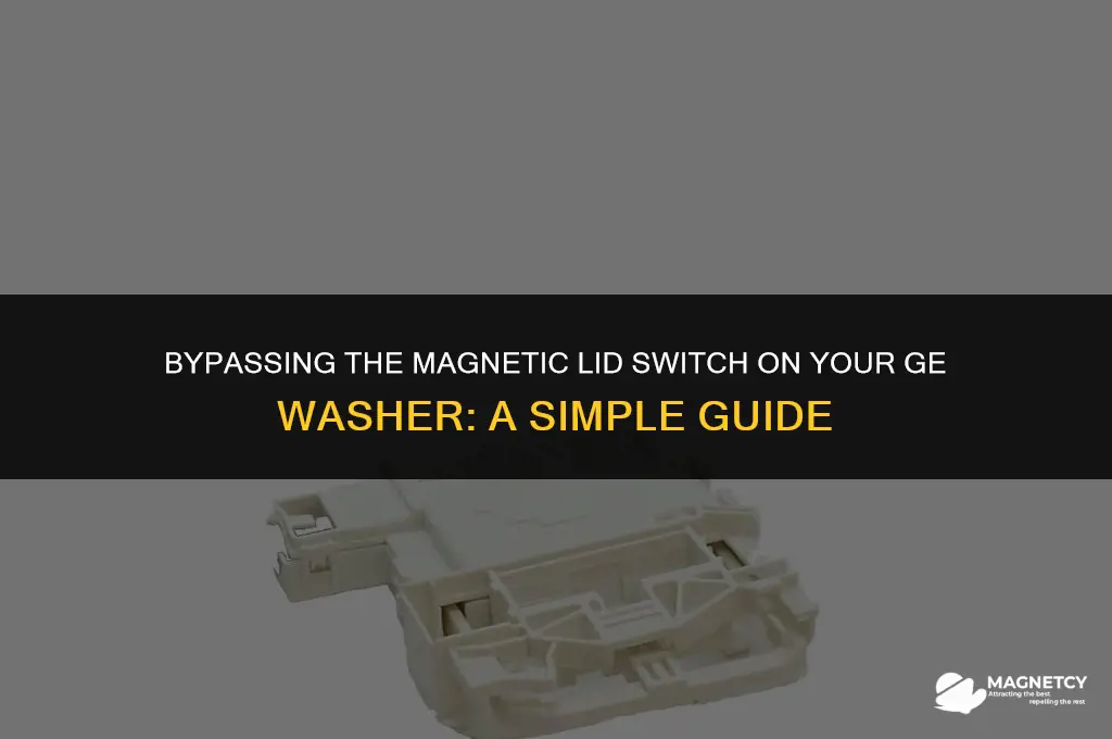can you bypass magnetic lid switch on ge washer