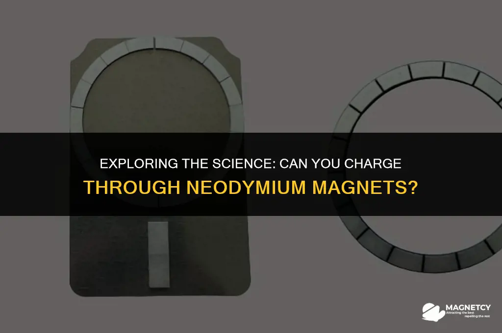 can you charge through a neodymium magnets