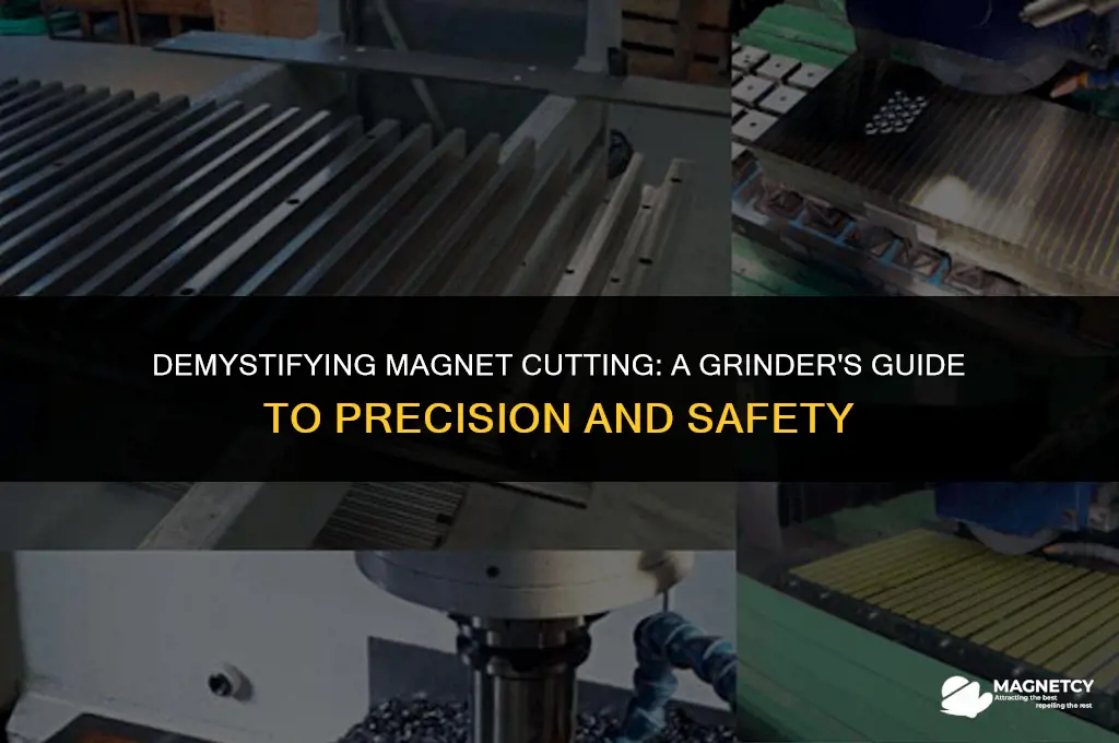 can you cut a magnet with a grinder
