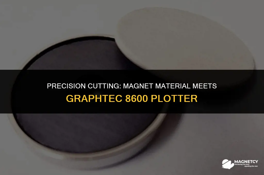 can you cut magnet material with the graphtec 8600 plotter
