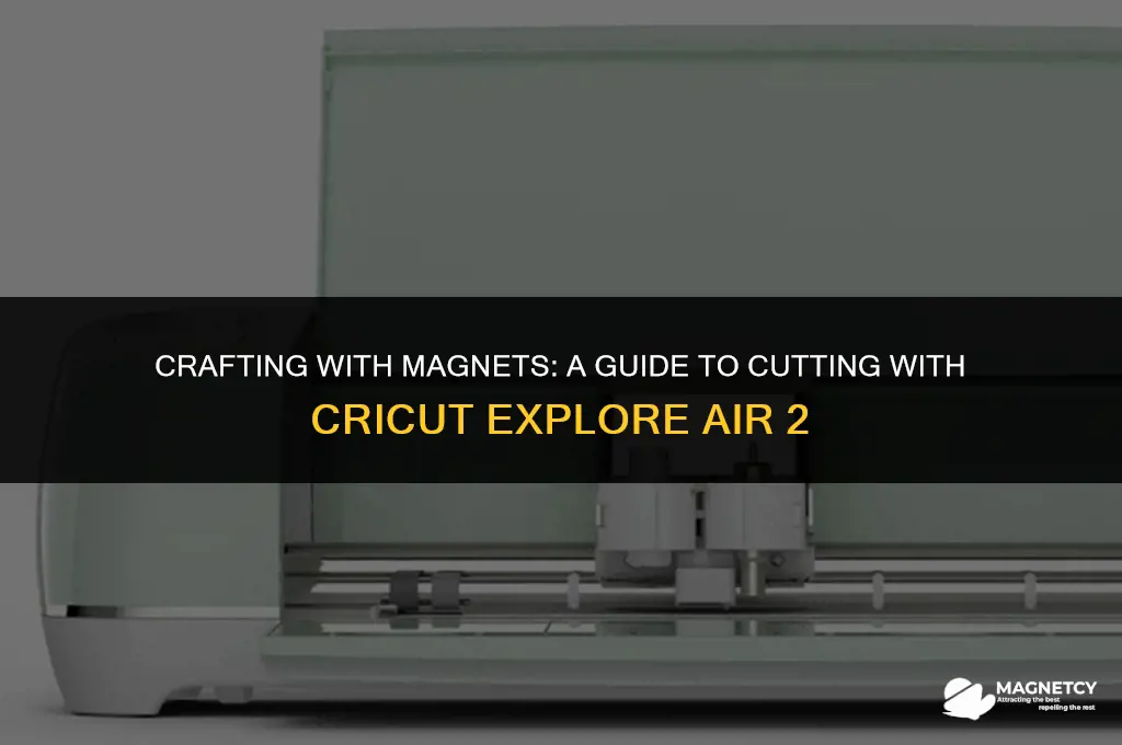 can you cut magnets with cricut explore air 2