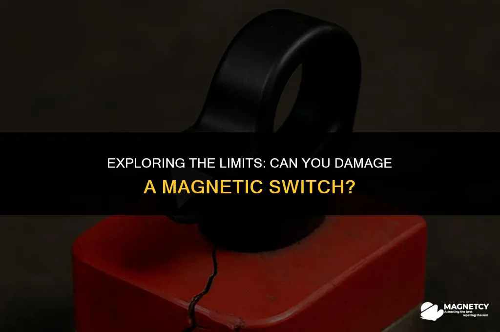 can you damage a magnetic switch