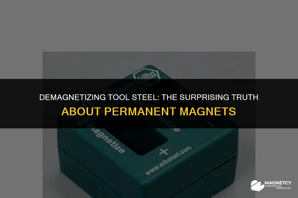 can you demagnetize tool steel with a permenant magnet