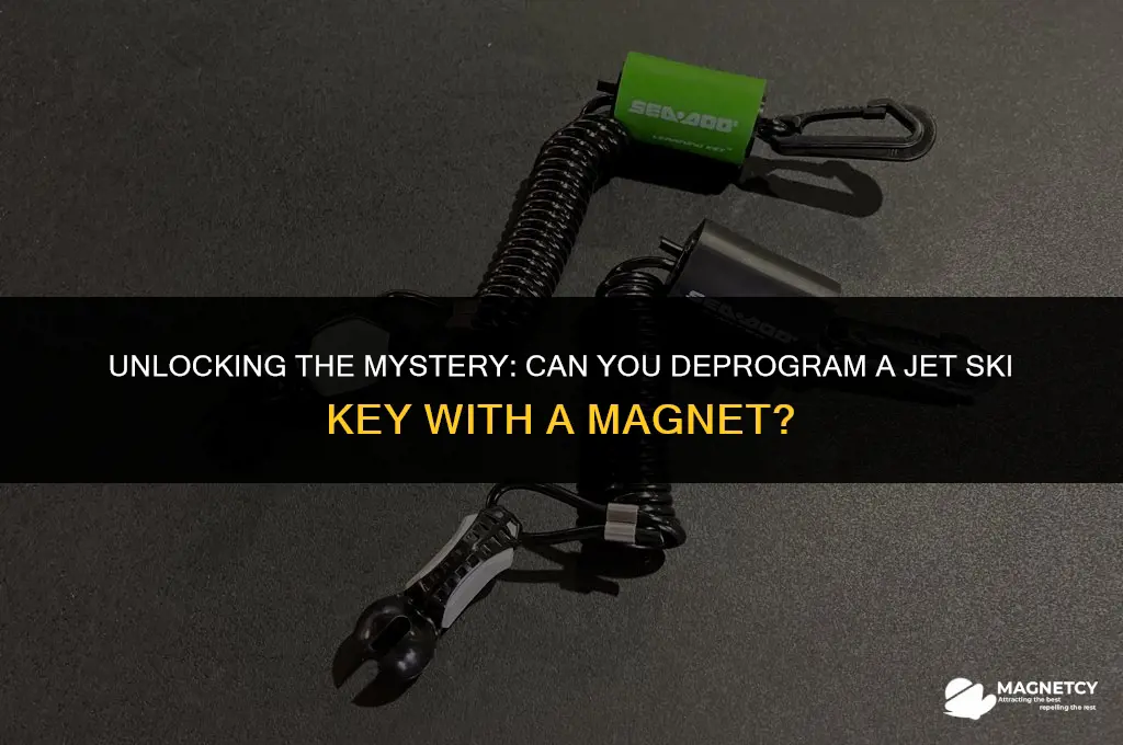 can you deprogram a jetski key with magnet