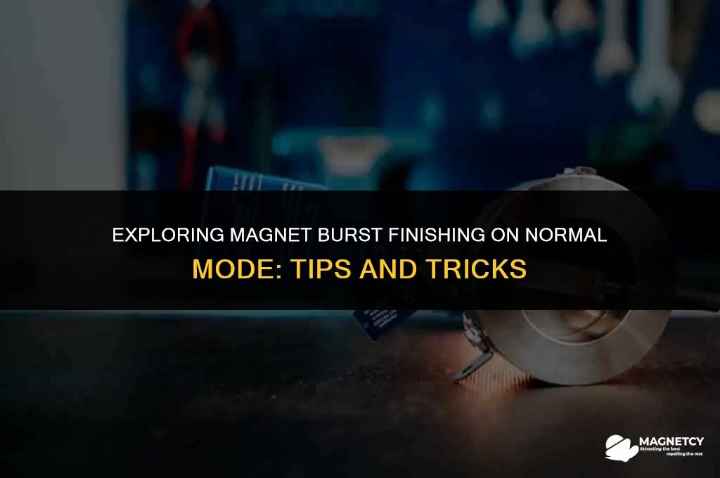 can you do magnet burst finishing plus on normal mode