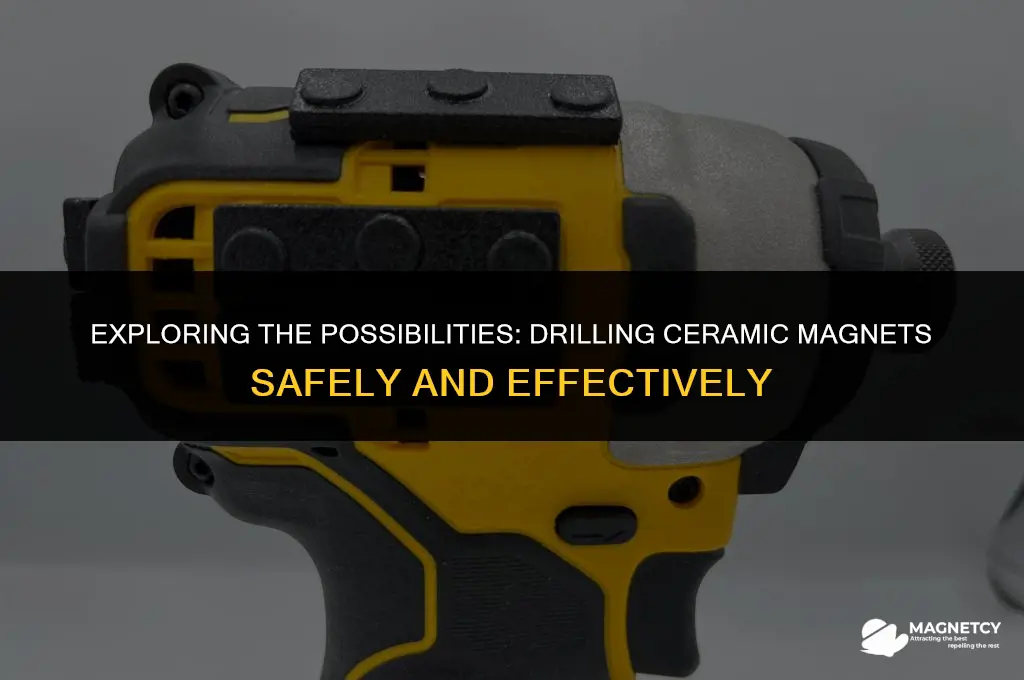 can you drill ceramic magnets
