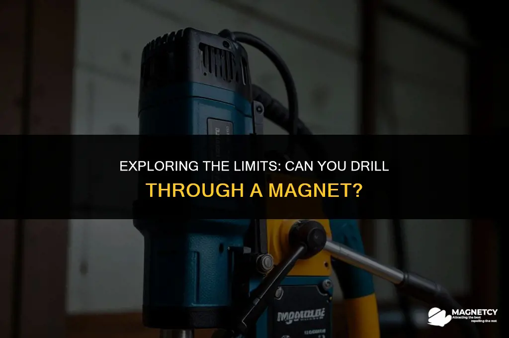 can you drill through s magnet