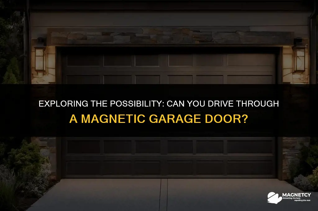 can you drive through magnetic garage door