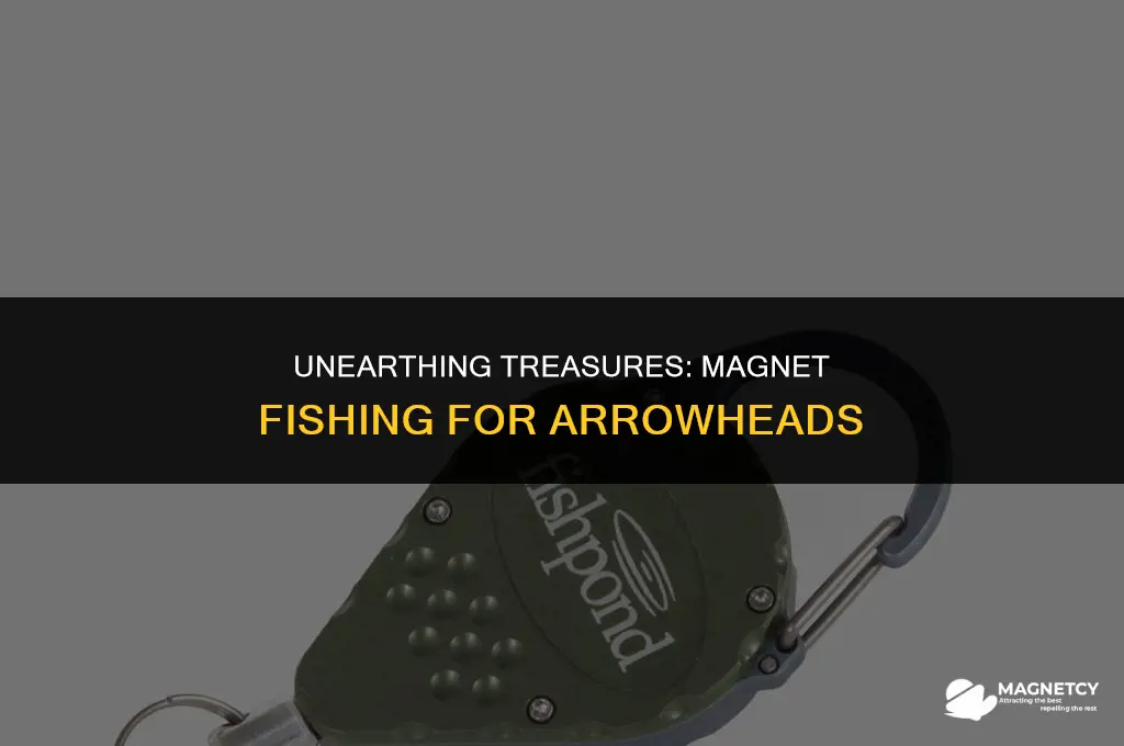 can you find arrowheads when magnet fishing