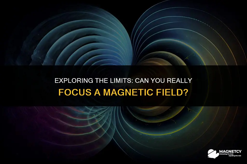 can you focus a magnetic field