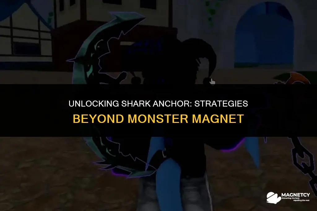 can you get shark anchor without monster magnet