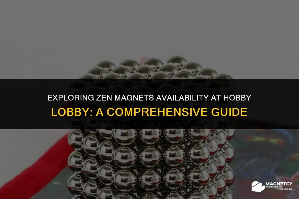 can you get zen magnets at hobby lobby