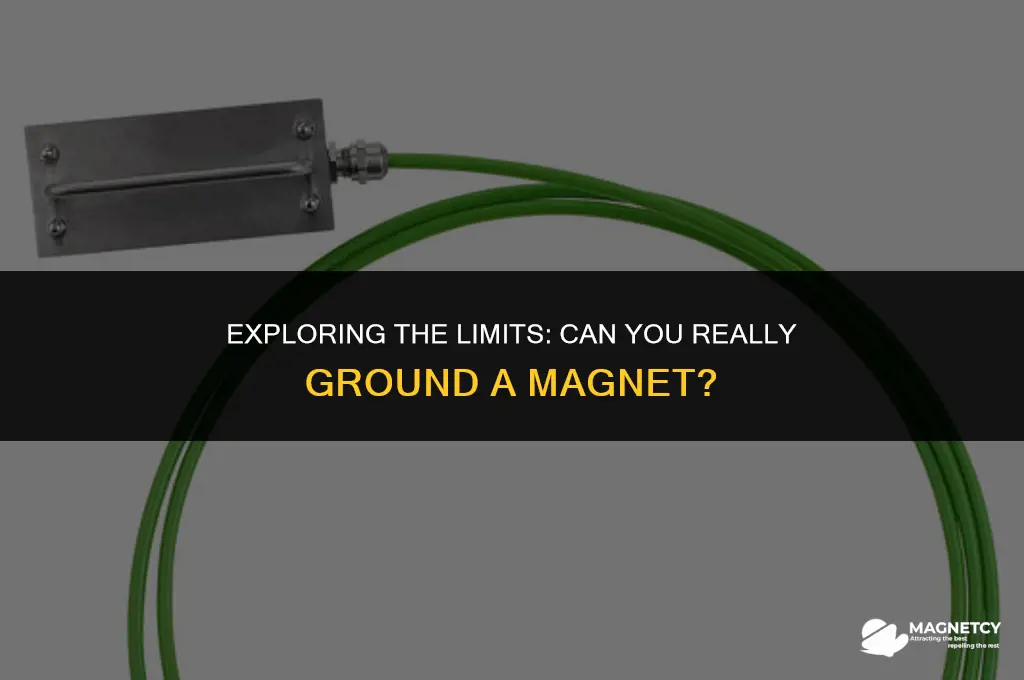 can you ground a magnet