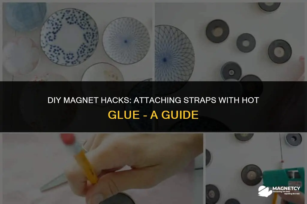 can you hot glue a strap onto magnets