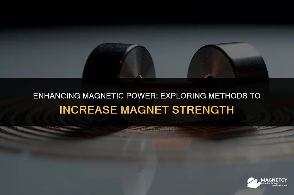 can you increase magnet strength