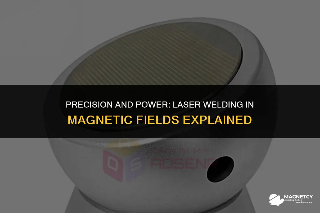 can you laser weld in a magnetic field