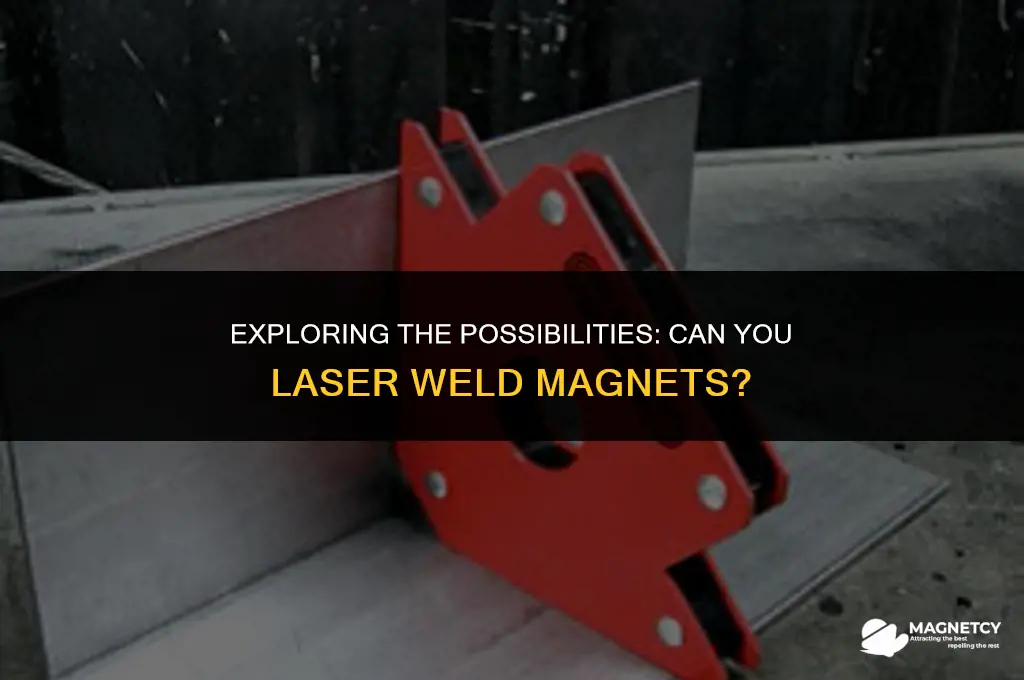can you laser weld magnets