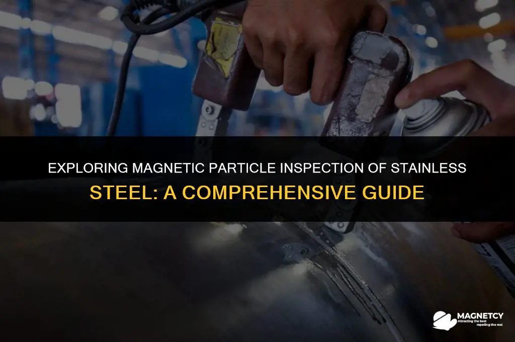 can you magnetic particle inspect stainless steel