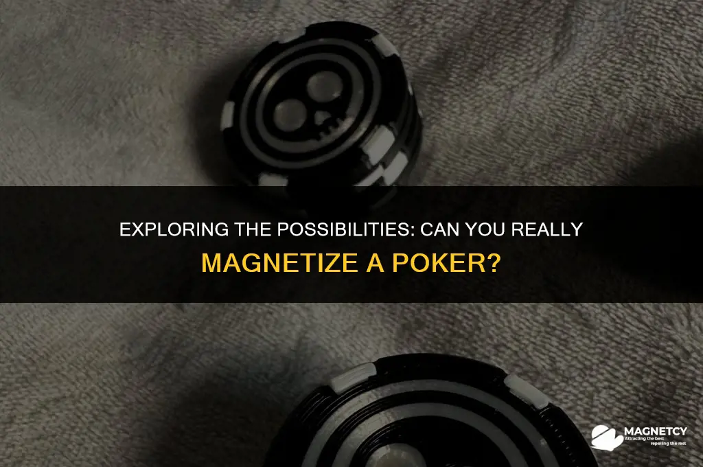 can you magnetize a poker