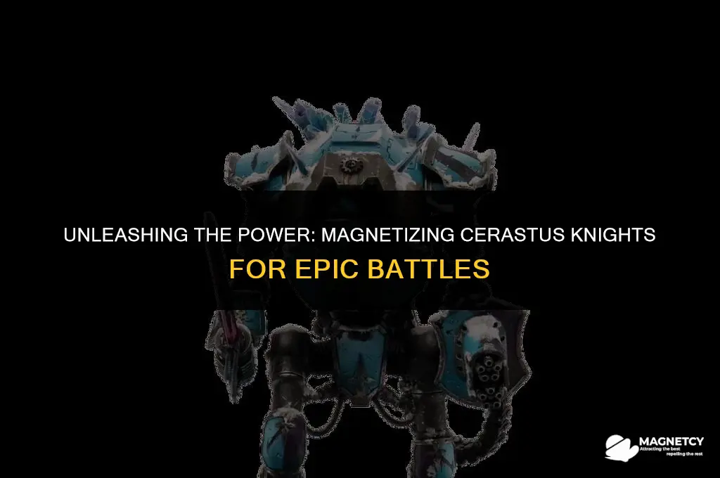 can you magnetize cerastus knights