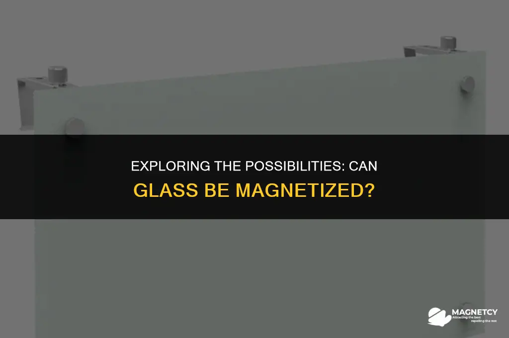can you magnetize glass