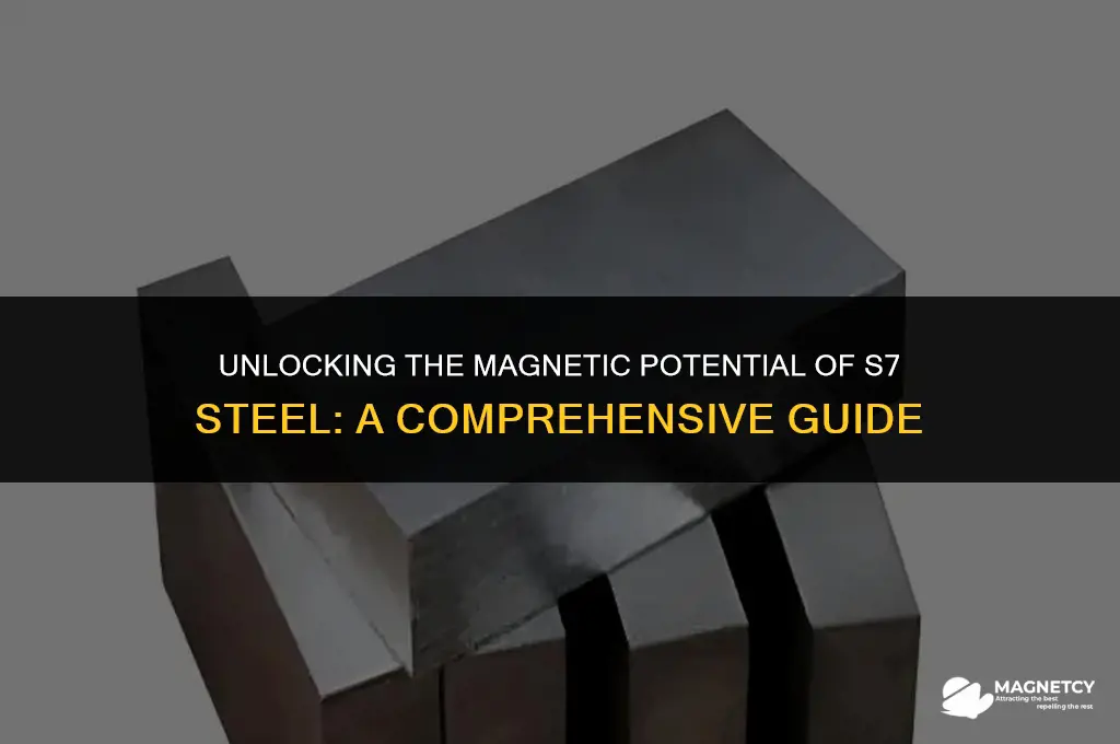 can you magnetize s7 steel