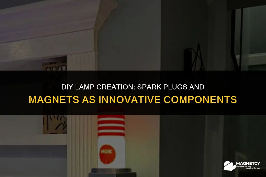 can you make a lamp with spark plugs and magnets