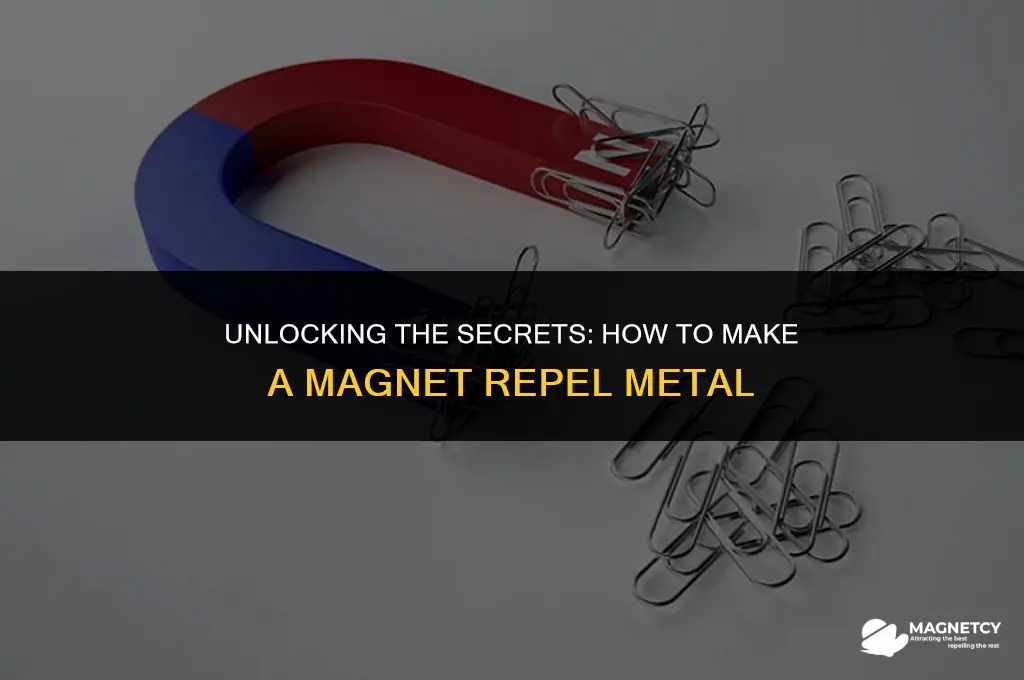 can you make a magnet repel metal