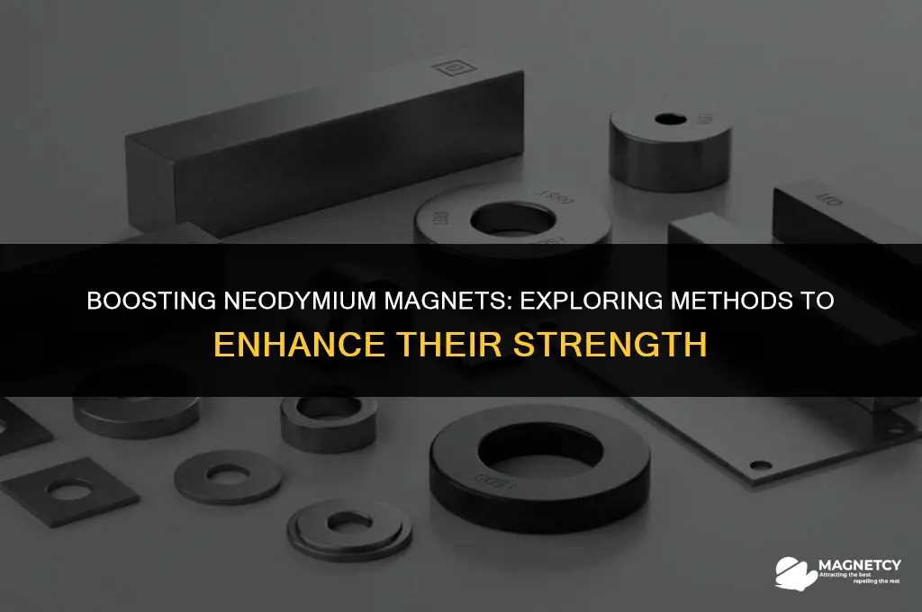 can you make a neodymium magnet stronger