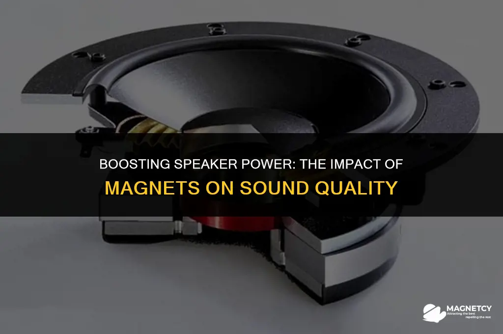 can you make a speaker stronger by adding magnets