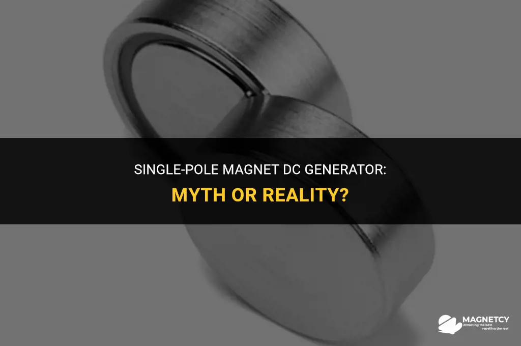 can you make dc generator with only one pole magnet