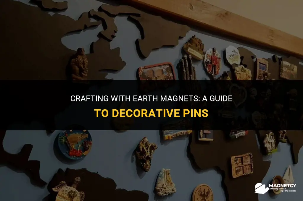 can you make decorative pins with earth magnets