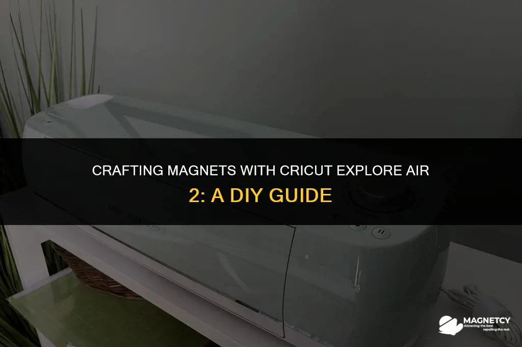 can you make magnets with a cricut explore air 2