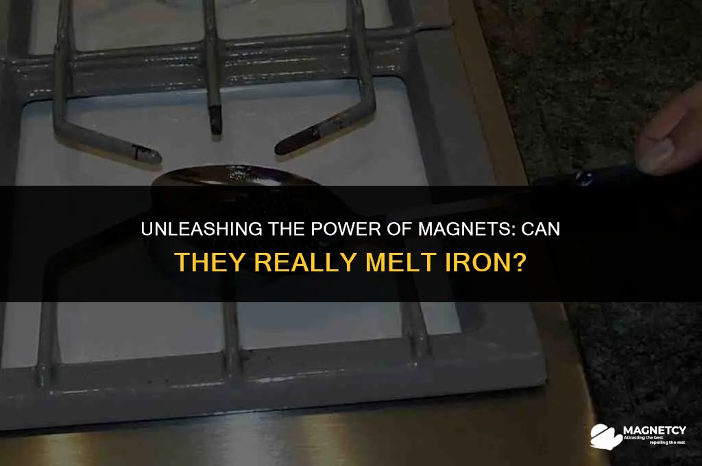 can you melt iron with magnets