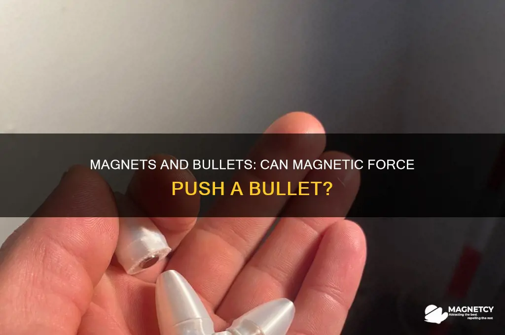 can you push a bullet using a magnet