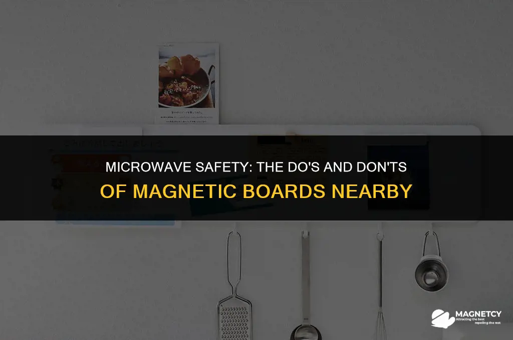 can you put a magnetic board next to a microwave