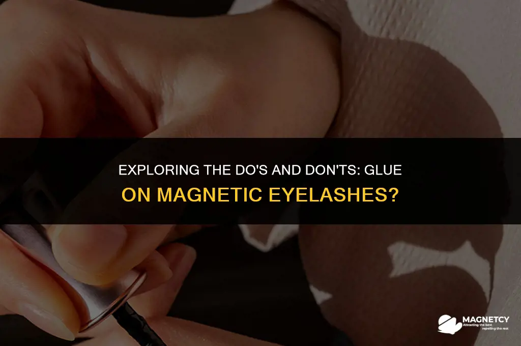 can you put glue on magnetic eyelashes