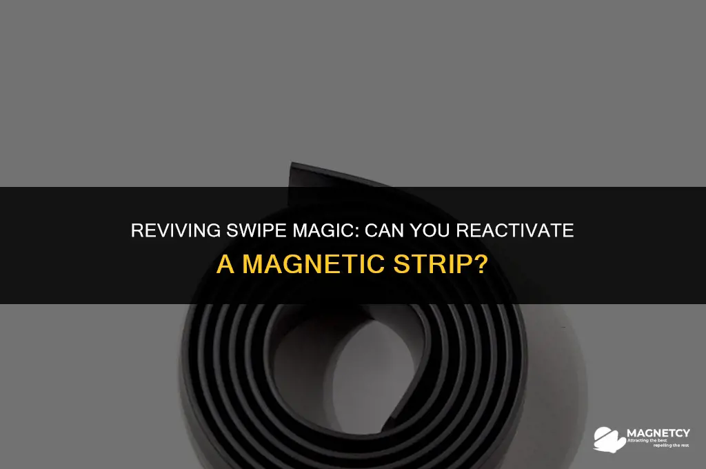 can you reactivate a magnetic strip