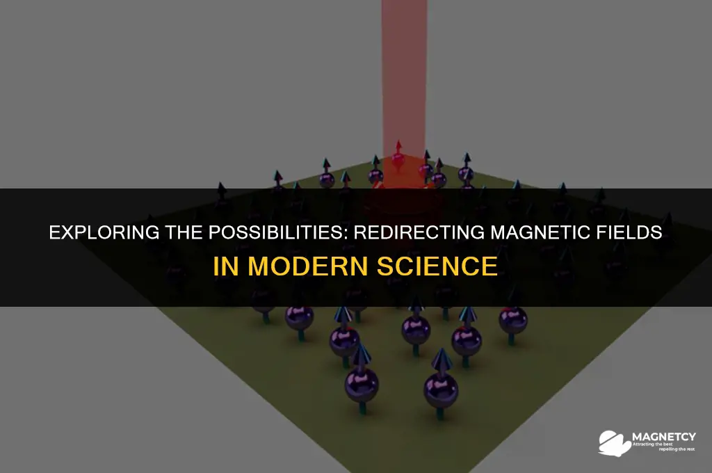 can you redirect a magnetic field