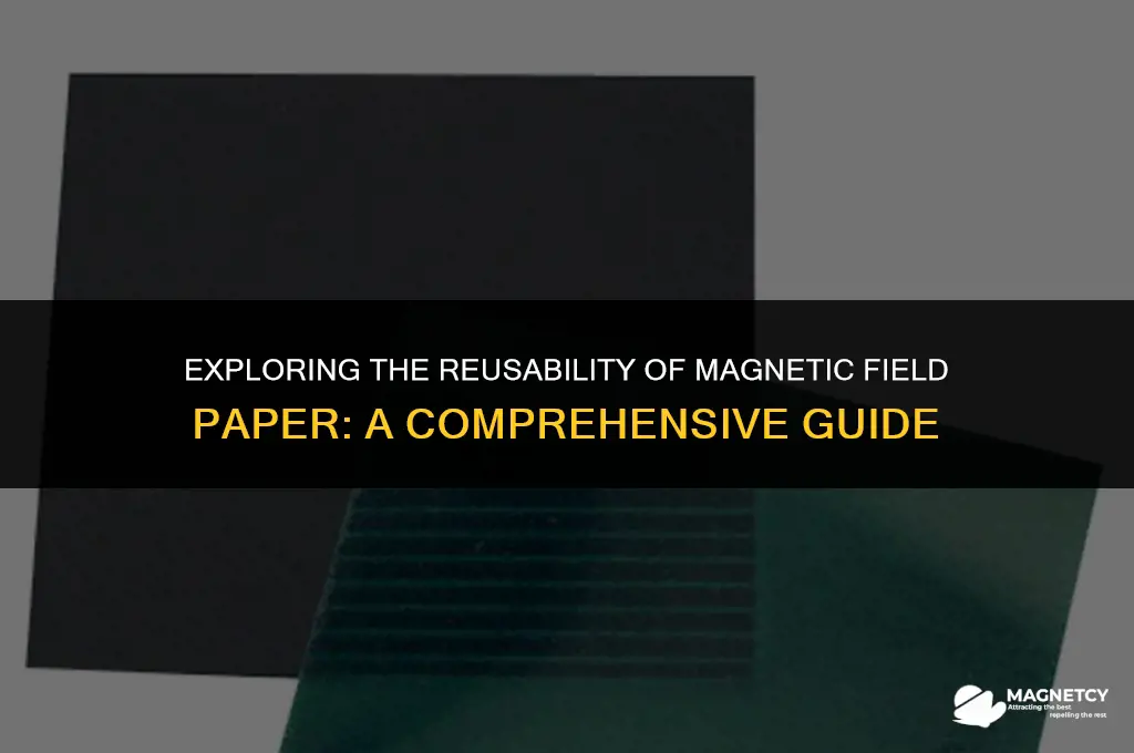 can you reuse magnetic field paper