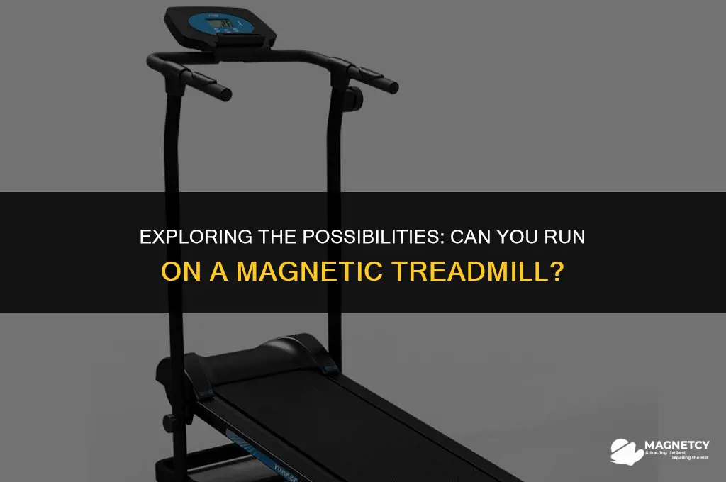 can you run on a magnetic treadmill