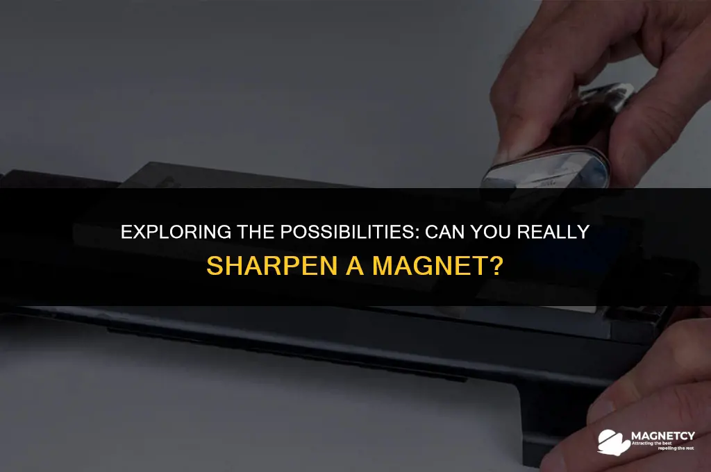can you sharpen a magnet
