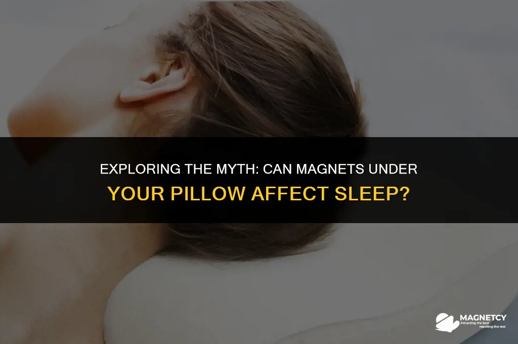 can you sleep with a magnet under your pillow