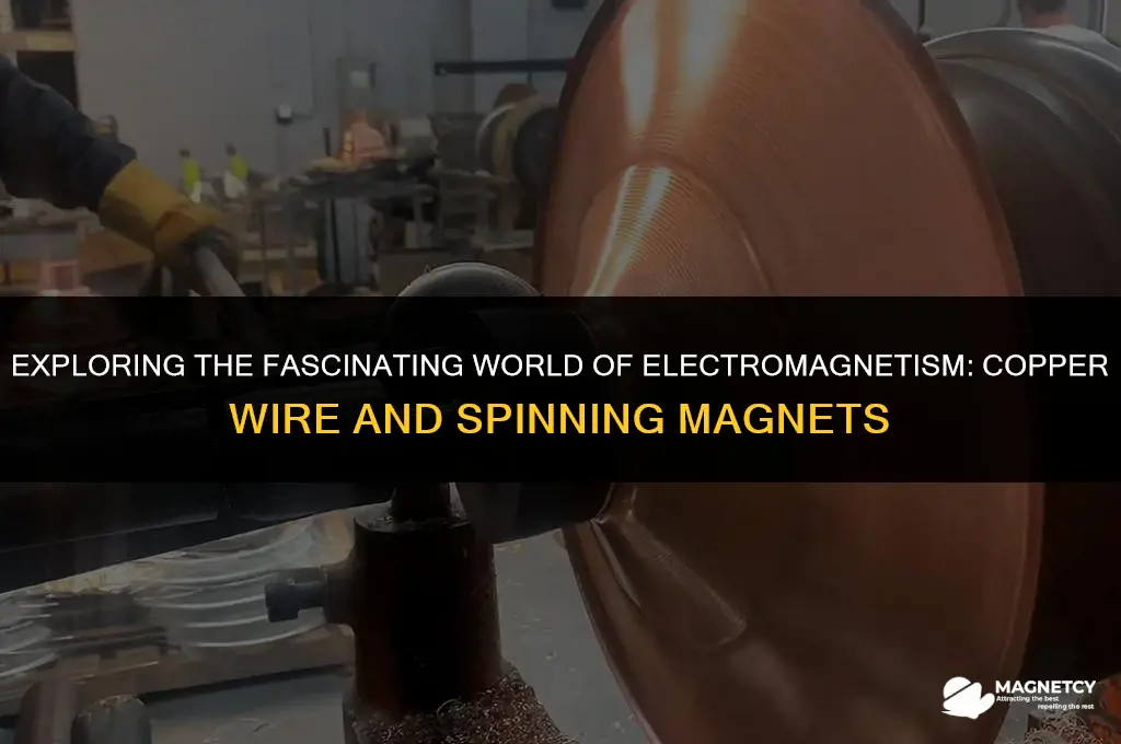 can you spin magnets around copper wire