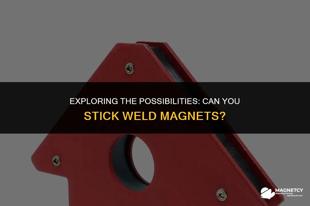 can you stick weld magnets