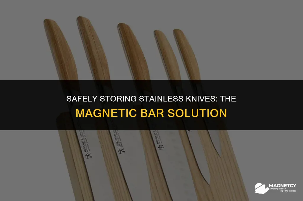 can you store stainless knives on a magnetic bar