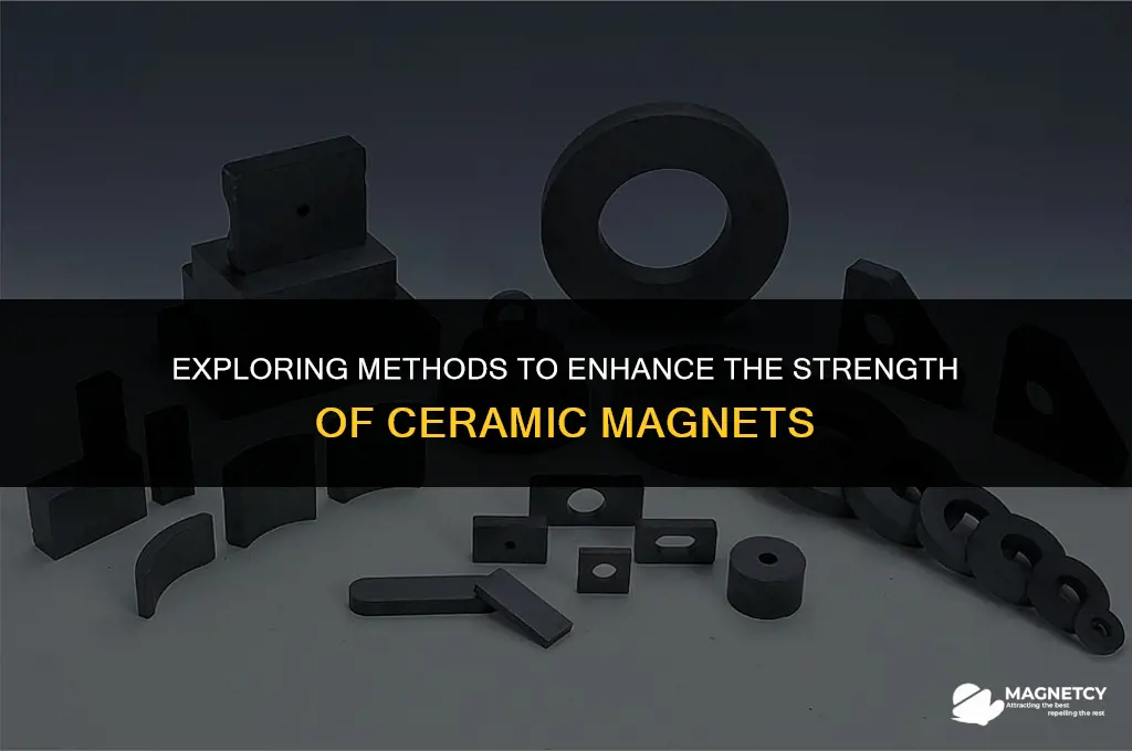 can you strengthen a ceramic magnet