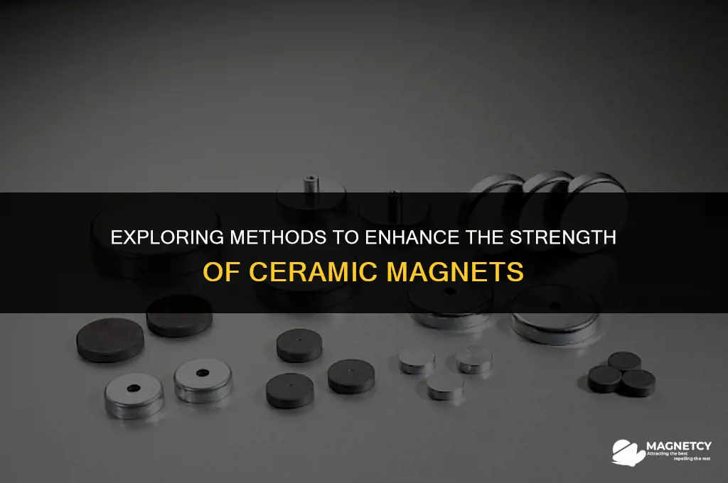 can you strengthen a cermaic magnet