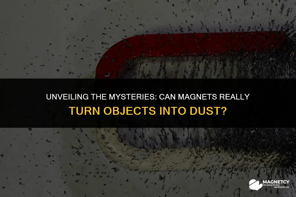can you turn things into dust with magnets